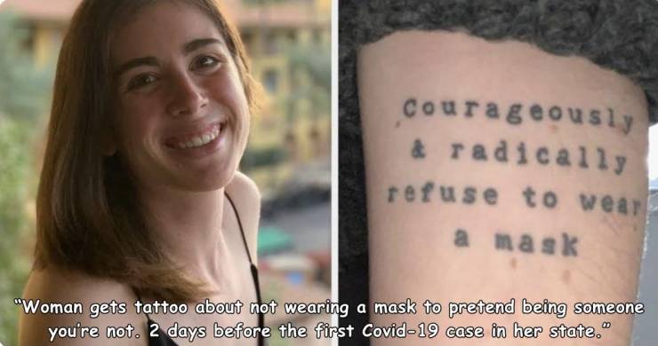 arm - courageously & radically refuse to wear a mask "Woman gets tattoo about not wearing a mask to pretend being someone you're not. 2 days before the first Covid19 case in her state."