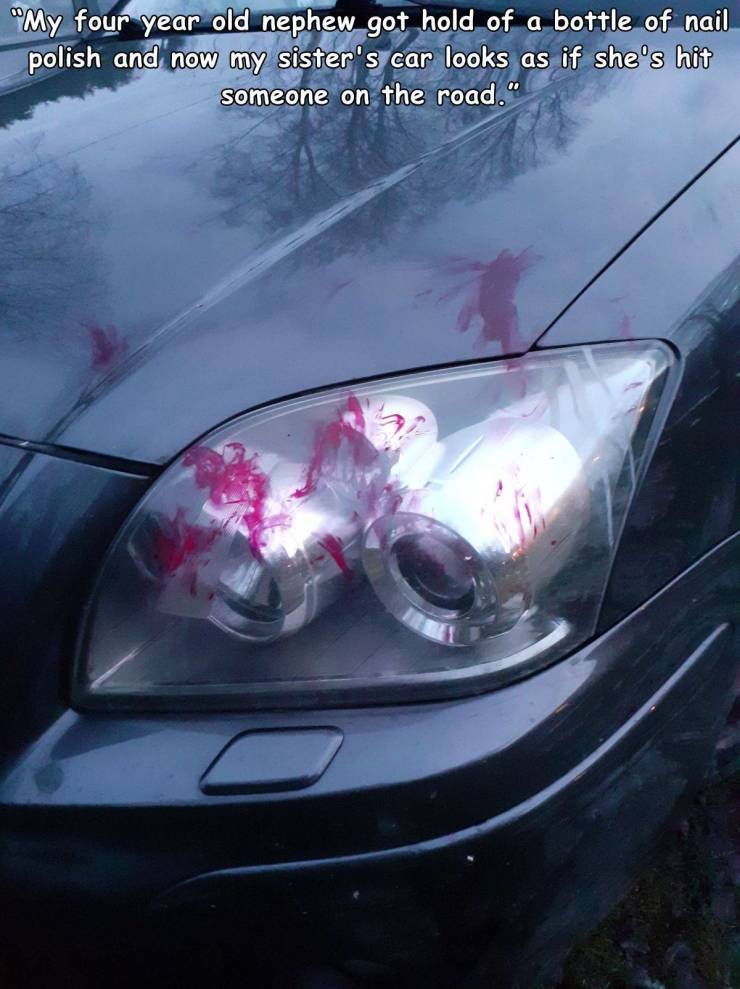 headlamp - "My four year old nephew got hold of a bottle of nail polish and now my sister's car looks as if she's hit someone on the road."