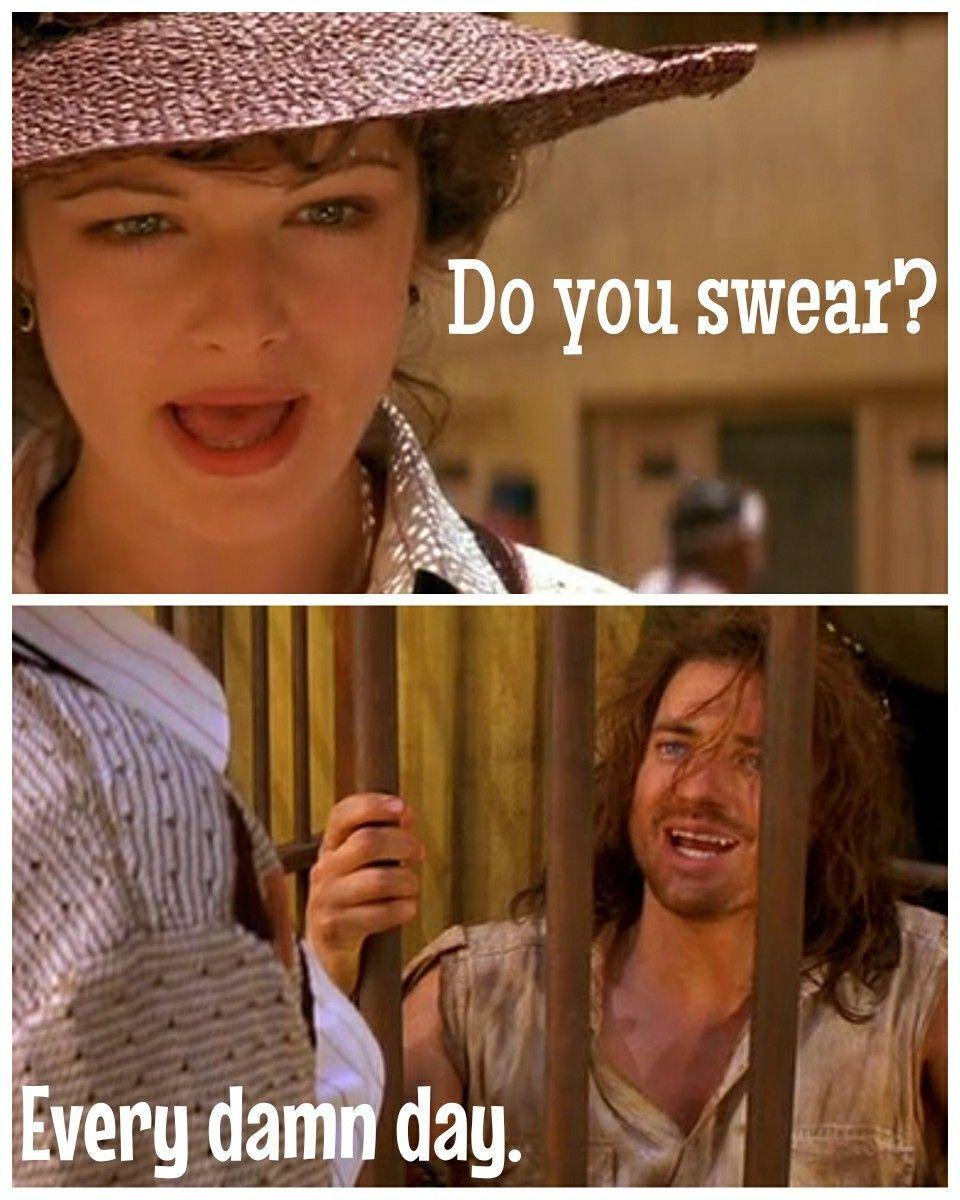 mummy quotes - Do you swear? Every damn day.