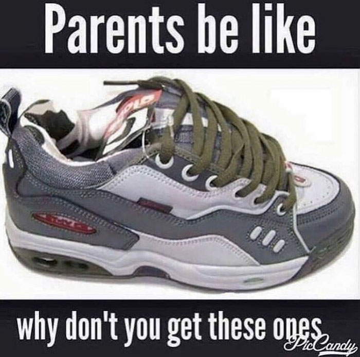 relatable memes - athletic shoe - Parents be why don't you get these oges, PicCandy