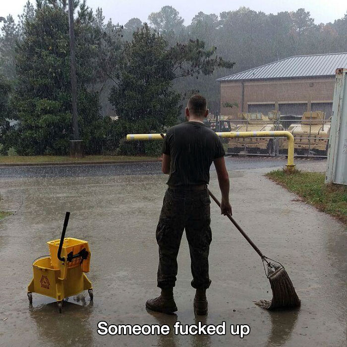 relatable memes - mopping outside in rain - Someone fucked up