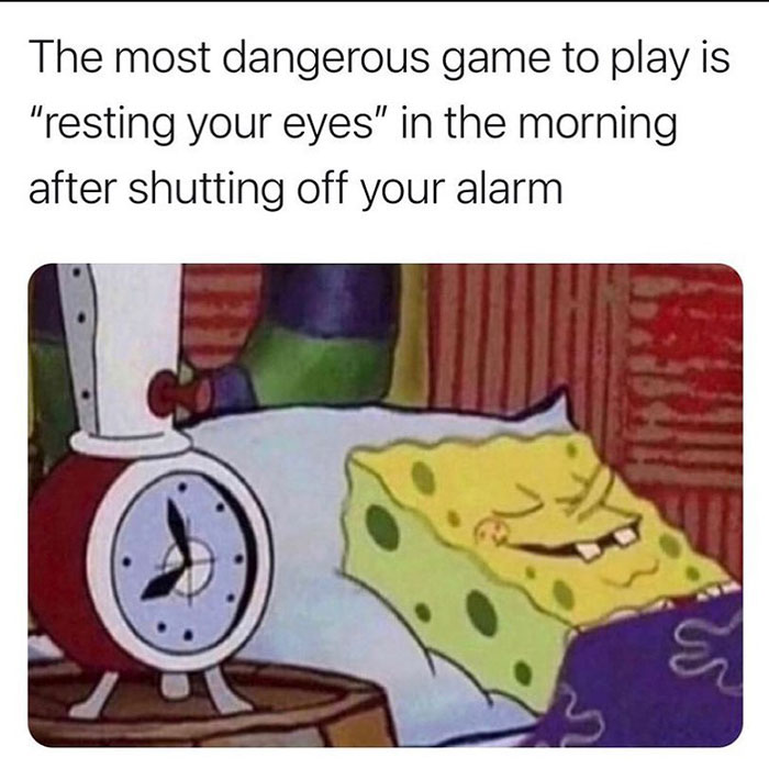 relatable memes - most dangerous game meme - The most dangerous game to play is "resting your eyes" in the morning after shutting off your alarm