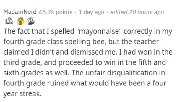 funny grudges - The fact that I spelled mayonnaise correctly in my fourth grade class spelling bee