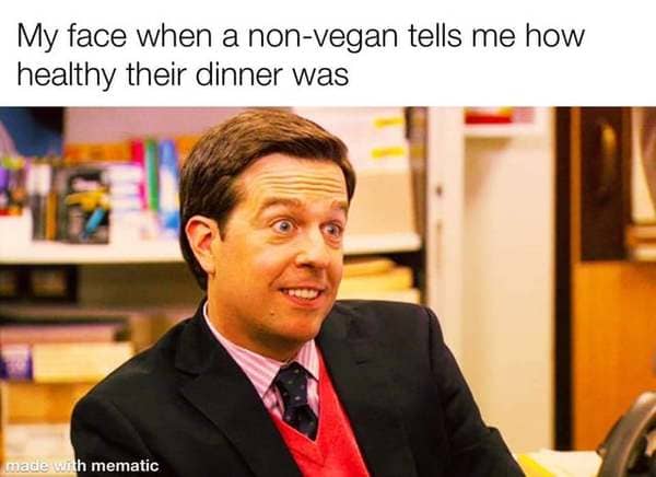 photo caption - My face when a nonvegan tells me how healthy their dinner was made with mematic