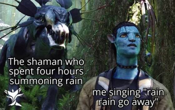 avatar james cameron - The shaman who spent four hours summoning rain me singing "rain rain go away"