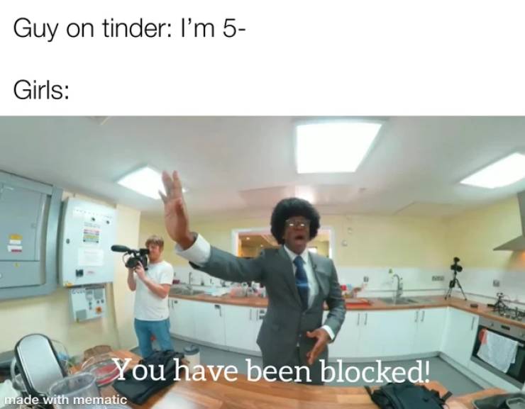 presentation - Guy on tinder I'm 5 Girls 11 You have been blocked! made with mematic