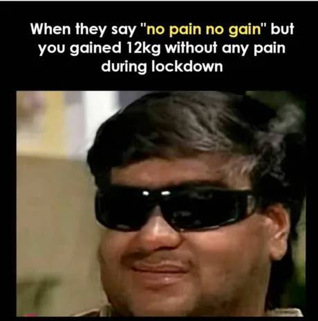 ajay devgan goggles meme - When they say "no pain no gain" but you gained 12kg without any pain during lockdown