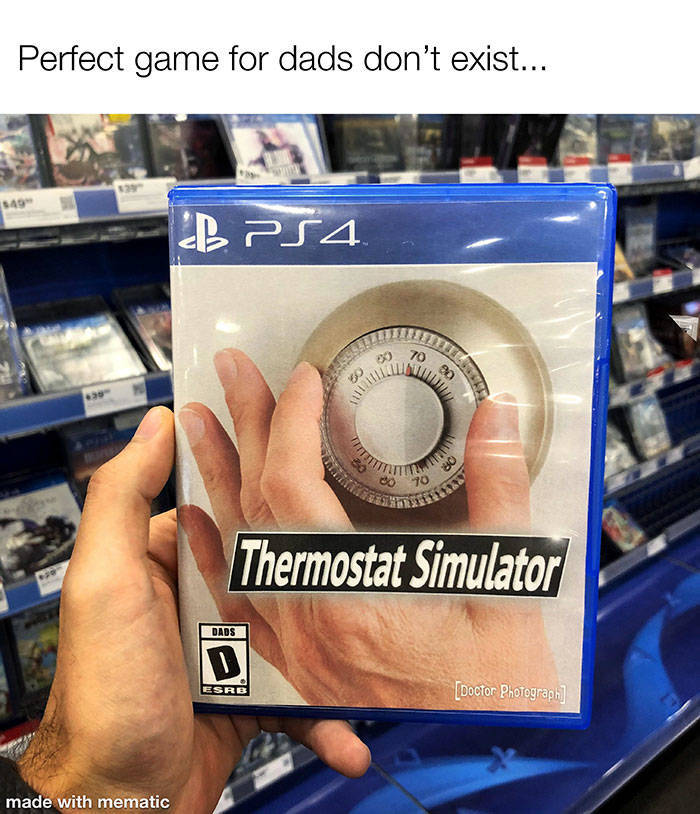 thermostat meme - Perfect game for dads don't exist... 549 B PS4 70 30 70 Thermostat Simulator Dads D Esrb Doctor Photgraphi made with mematic