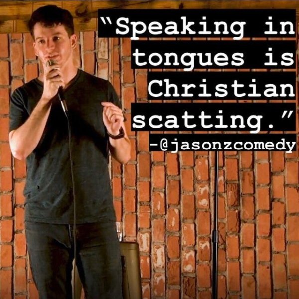 muscle - "Speaking in tongues is Christian scatting."