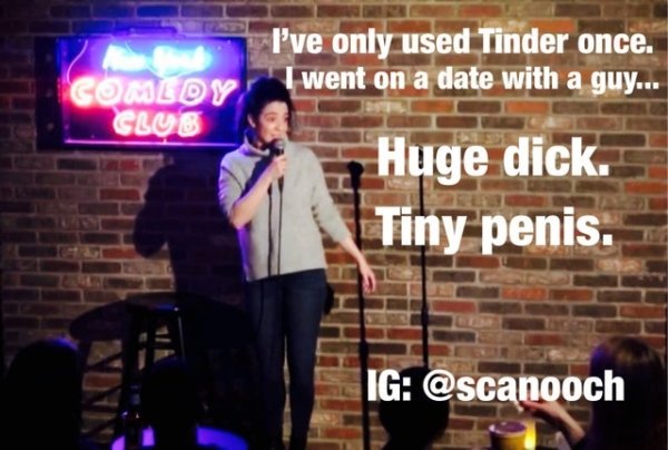 performance - I've only used Tinder once. went on a date with a guy... Comldy Club Huge dick. Tiny penis. Ig