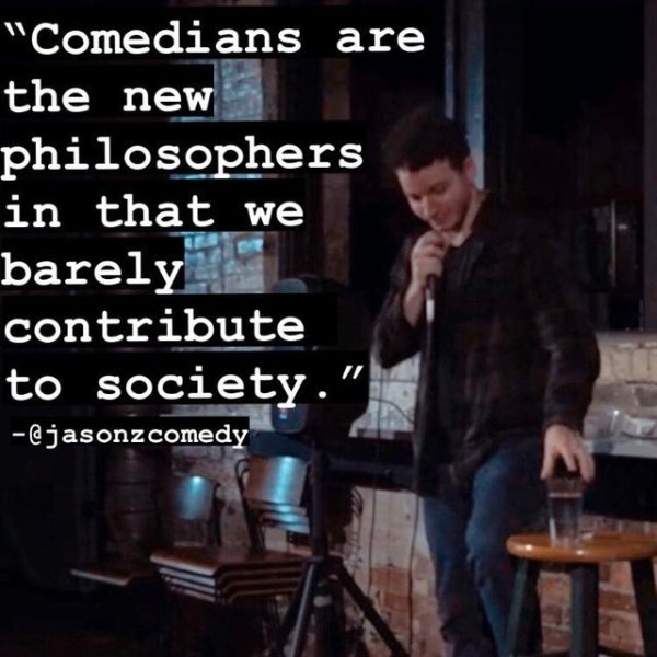 stupid bumper stickers - "Comedians are the new philosophers in that we barely contribute to society." comedy