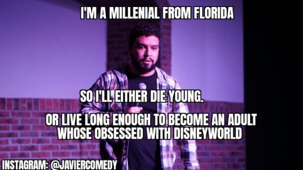 song - I'M A Millenial From Florida So I'Ll Either Die Young. Or Live Long Enough To Become An Adult Whose Obsessed With Disneyworld Instagram