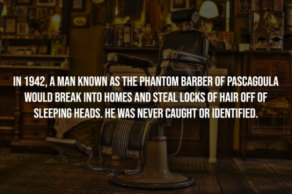 free barber - In 1942, A Man Known As The Phantom Barber Of Pascagoula Would Break Into Homes And Steal Locks Of Hair Off Of Sleeping Heads. He Was Never Caught Or Identified.