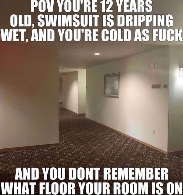 floor - Pov You'Re 12 Years Old. Swimsuit Is Dripping Wet, And You'Re Cold As Fuck And You Dont Remember What Floor Your Room Is On