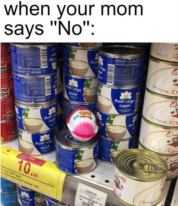 when your mom " says "No" Puck 20 10 let Puck 39 original Jer Puck ! Cream & 25 opy Puck Crna the original cre Puo Puck 10. Puokaillogue Cream Tog 10 1790 Horror 3.50 the original