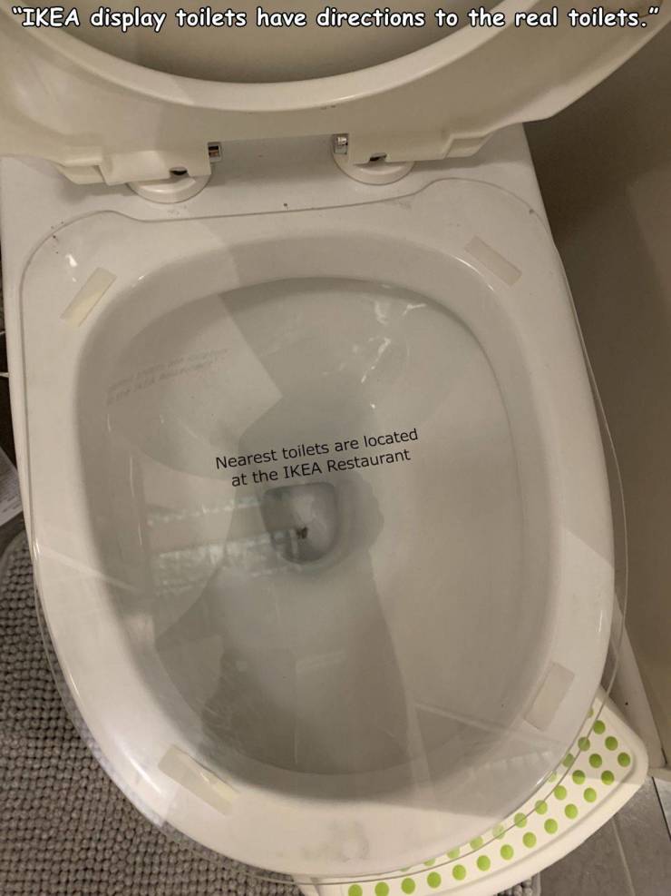 funny pics and memes - toilet seat - "Ikea display toilets have directions to the real toilets." Nearest toilets are located at the Ikea Restaurant