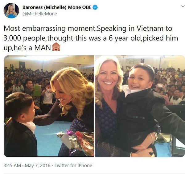 thought this was a 6 year old picked him up - Go Baroness Michelle Mone Obe Mone Most embarrassing moment.Speaking in Vietnam to 3,000 people, thought this was a 6 year old, picked him up, he's a Man . Twitter for iPhone