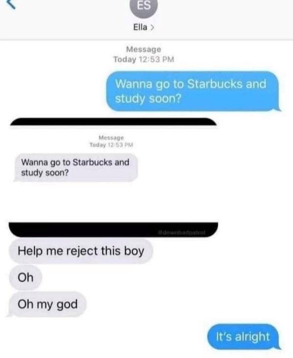help me reject this boy it's alright - Es Ella > Message Today Wanna go to Starbucks and study soon? Message Today Wanna go to Starbucks and study soon? e dosadpatrol Help me reject this boy Oh Oh my god It's alright
