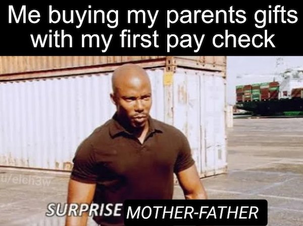 surprise mother father meme - Me buying my parents gifts with my first pay check uelch3w Surprise MotherFather