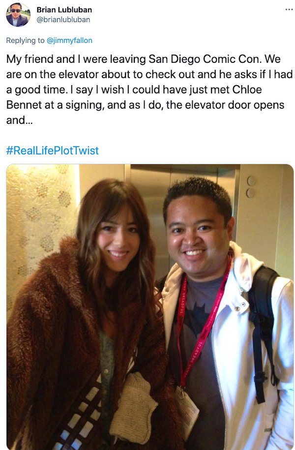 smile - ... Brian Lubluban My friend and I were leaving San Diego Comic Con. We are on the elevator about to check out and he asks if I had a good time. I say I wish I could have just met Chloe Bennet at a signing, and as I do, the elevator door opens and