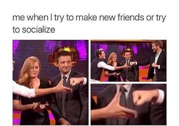 funny awkward memes -- me when I try to make new friends or try to socialize