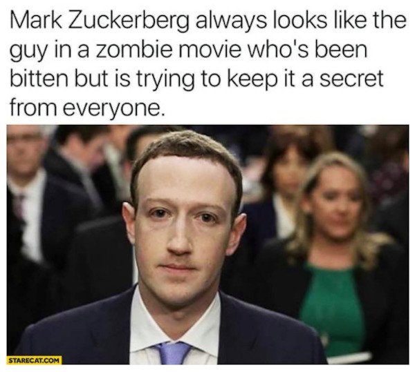 zuckerberg meme - Mark Zuckerberg always looks the guy in a zombie movie who's been bitten but is trying to keep it a secret from everyone. Starecat.Com