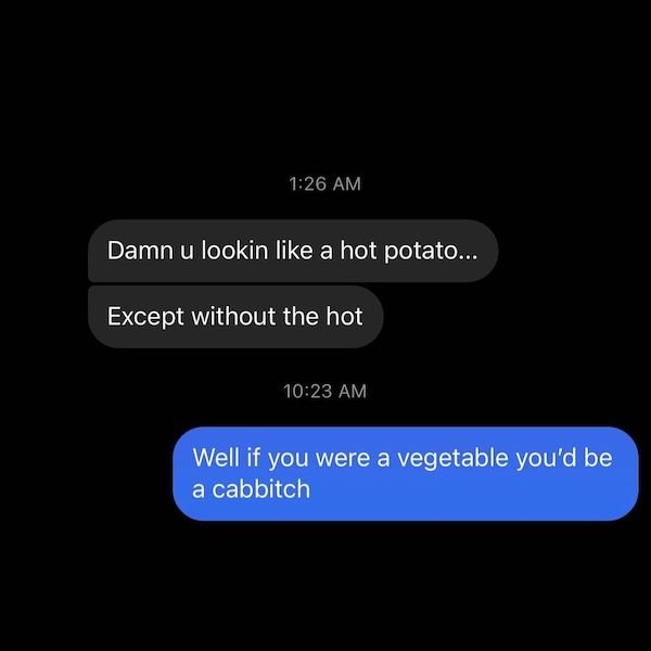 multimedia - Damn u lookin a hot potato... Except without the hot Well if you were a vegetable you'd be a cabbitch