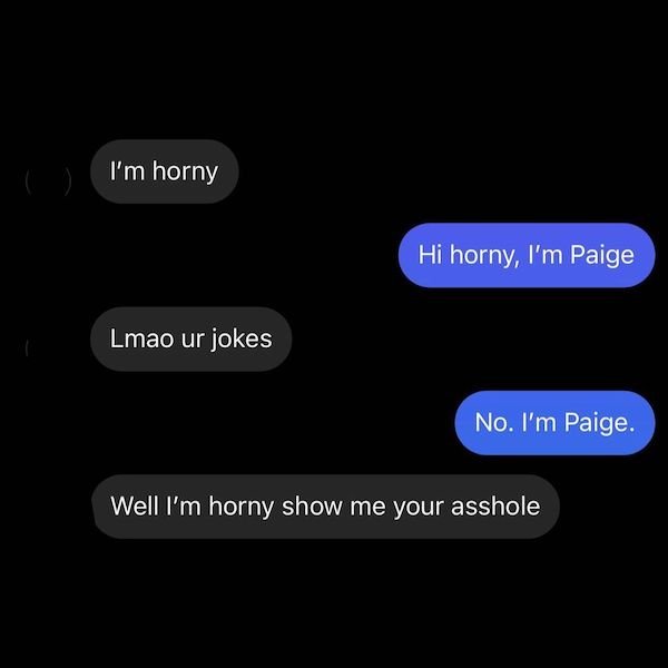 multimedia - I'm horny Hi horny, I'm Paige Lmao ur jokes No. I'm Paige. Well I'm horny show me your asshole