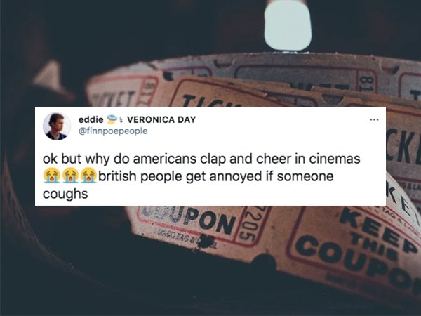 funny british questions about americans - ok but why do americans clap and cheer in cinemas a fare british people get annoyed if someone coughs