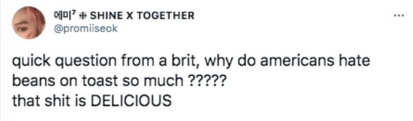 funny british questions about americans - quick question from a brit, why do americans hate beans on toast so much ????? that shit is Delicious