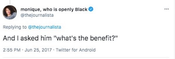 paper - monique, who is openly Black And I asked him "what's the benefit?" . Twitter for Android