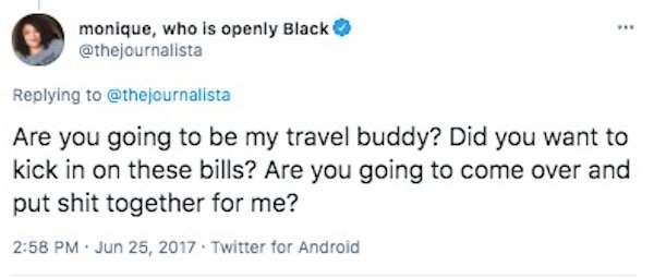 disrespectful post - monique, who is openly Black Are you going to be my travel buddy? Did you want to kick in on these bills? Are you going to come over and put shit together for me? . Twitter for Android