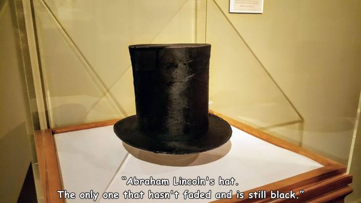 furniture - "Abraham Lincoln's hat. The only one that hasn't faded and is still black."