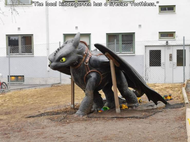 statue - "The local kindergarten has a lifesize Toothless. B
