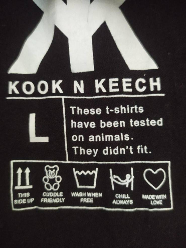 t shirt - Kook N Keech L These tshirts have been tested on animals. They didn't fit. 11 This Side Up Cuddle Friendly Wash When Free Chill Always Made With Love