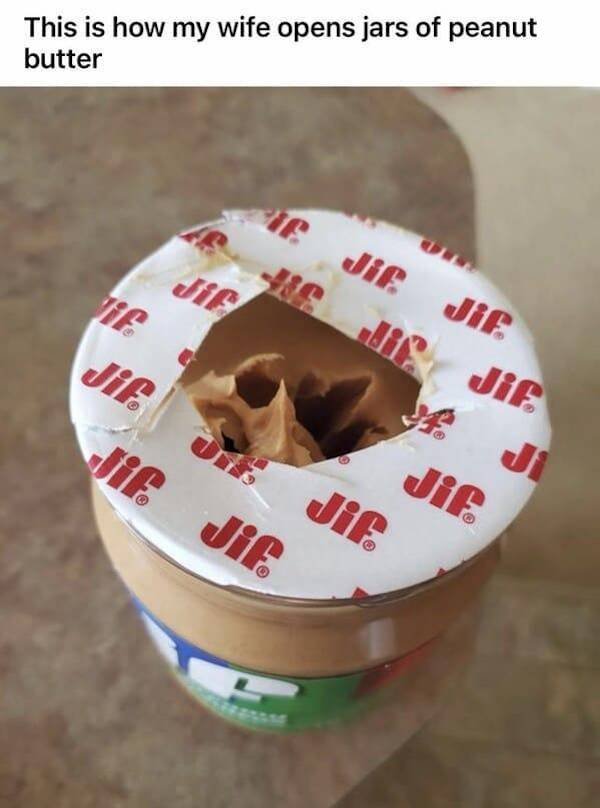 dessert - This is how my wife opens jars of peanut butter of Jif Jif 46. Ji Jif Jif Jif Jif Jif Jif Jif Jif Ji