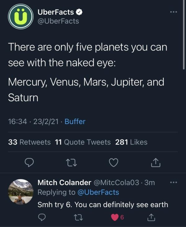 noah hugbox - UberFacts There are only five planets you can see with the naked eye Mercury, Venus, Mars, Jupiter, and Saturn 23221 Buffer 33 11 Quote Tweets 281 Mitch Colander 3m Smh try 6. You can definitely see earth 6