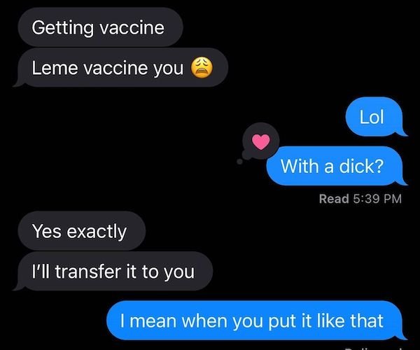 multimedia - Getting vaccine Leme vaccine you Lol With a dick? Read Yes exactly I'll transfer it to you I mean when you put it that