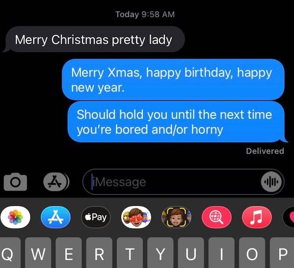 you text me 1 time a day like im a vitamin - Today Merry Christmas pretty lady Merry Xmas, happy birthday, happy new year. Should hold you until the next time you're bored andor horny Delivered O Message Pay Qwertyun Y U Top