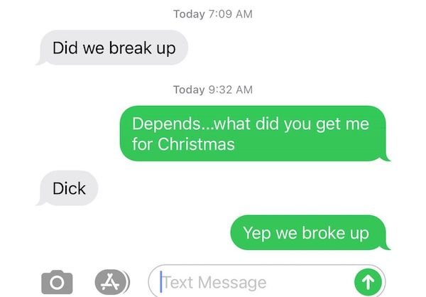 organization - Today Did we break up Today Depends...what did you get me for Christmas Dick Yep we broke up A TText Message