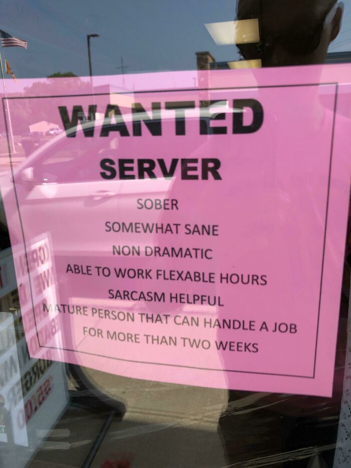 funny job posting - Wanted Server Sober Somewhat Sane W Non Dramatic Able To Work Flexable Hours Sarcasm Helpful Mature Person That Can Handle A Job For More Than Two Weeks