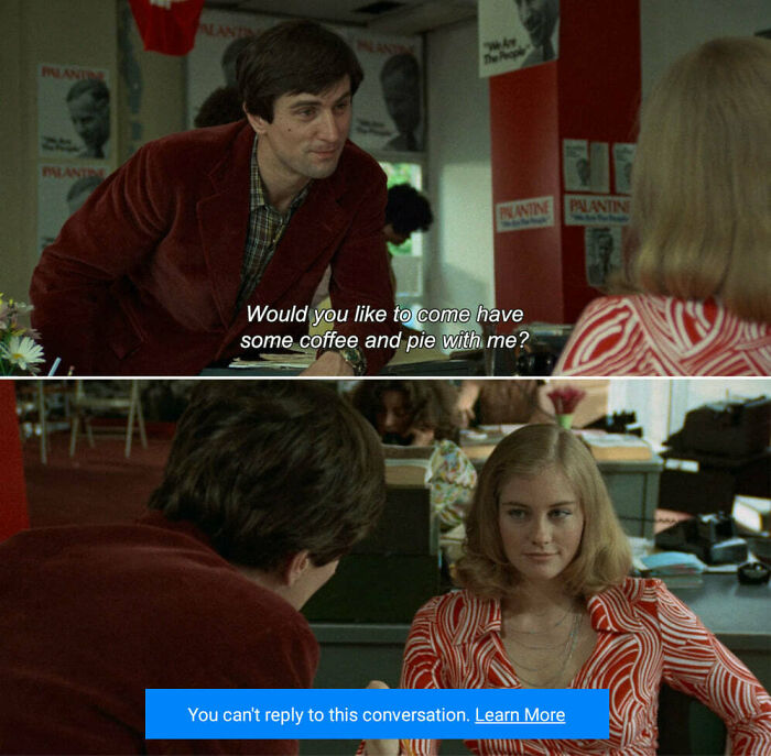 As it turns out, Martin Scorsese has always made extremely unrealistic movies, as evident from the fact that unlike me, Travis in Taxi Driver (1976) does not immediately get blocked on asking a girl out for a date and a movie.