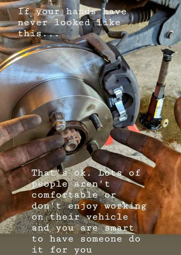 auto part - If your hands have never looked this.. That's ok. Lots of people aren't comfortable or don't enjoy working on their vehicle and you are smart to have someone do it for you