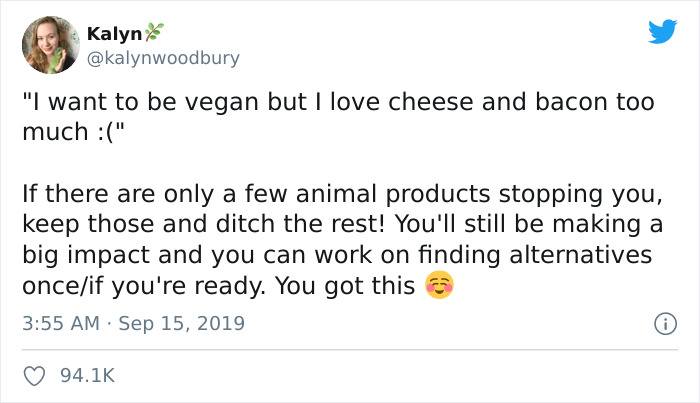 document - Kalyn "I want to be vegan but I love cheese and bacon too much " If there are only a few animal products stopping you, keep those and ditch the rest! You'll still be making a big impact and you can work on finding alternatives onceif you're rea