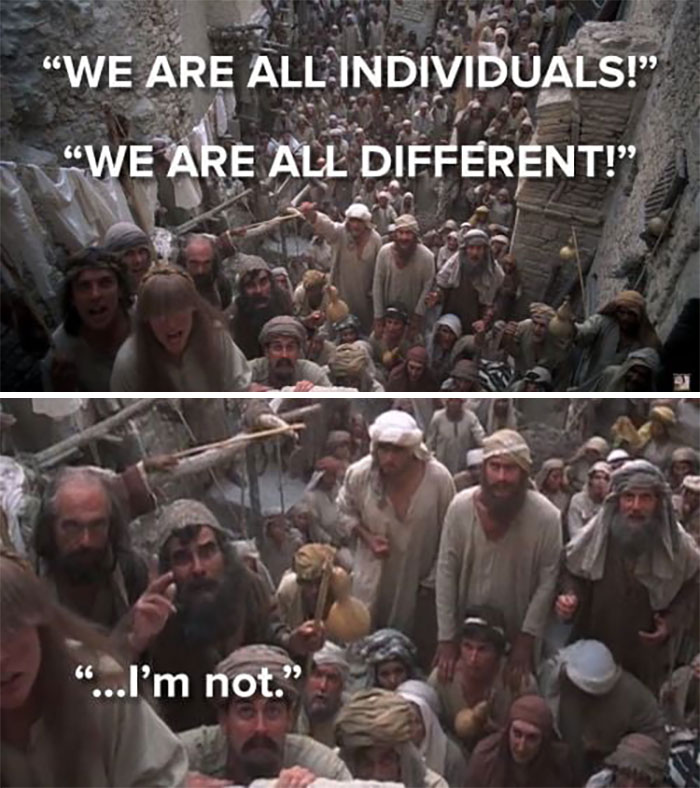 you are all different i m not - "We Are All Individuals! We Are All Different!" "...I'm not."
