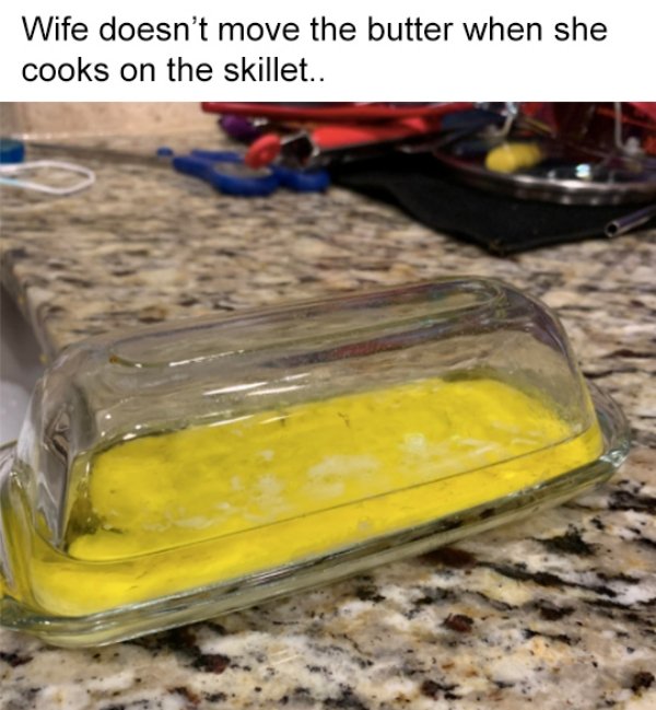 funny relationship fails - Wife doesn't move the butter when she cooks on the skillet..