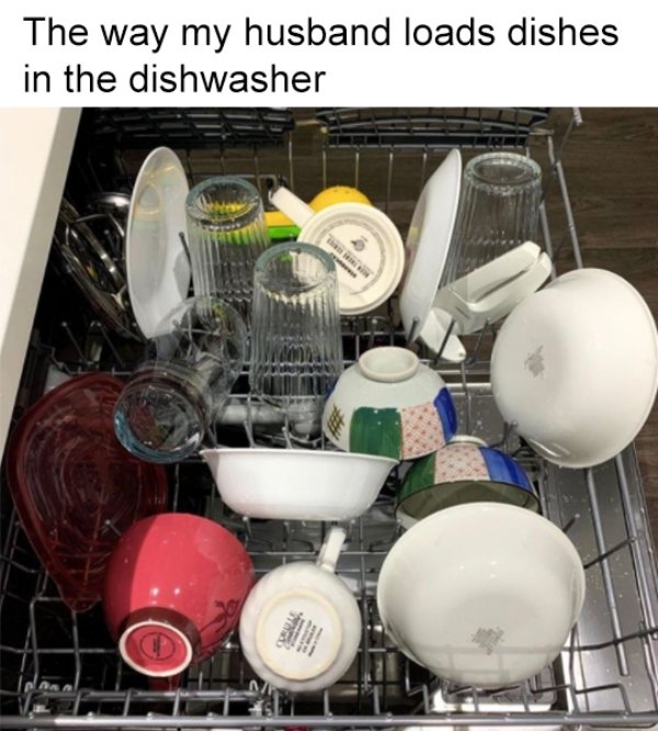 funny relationship fails - The way my husband loads dishes in the dishwasher