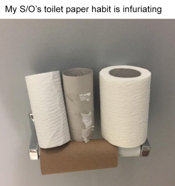 funny relationship fails - My SOs toilet paper habit is infuriating