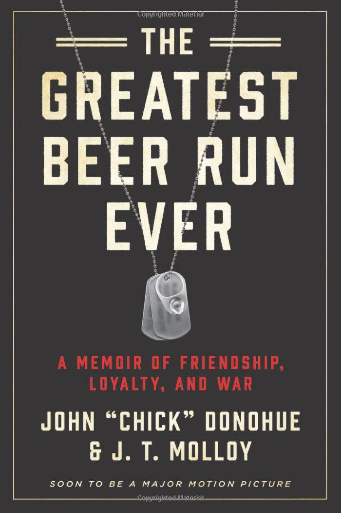 greatest beer run ever book - Copyrighted material The Greatest Beer Run Ever A Memoir Of Friendship, Loyalty, And War John Chick Donohue & J. T. Molloy Soon To Be A Major Motion Picture