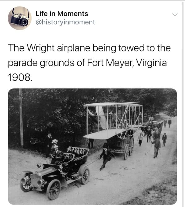 car - Life in Moments The Wright airplane being towed to the parade grounds of Fort Meyer, Virginia 1908.